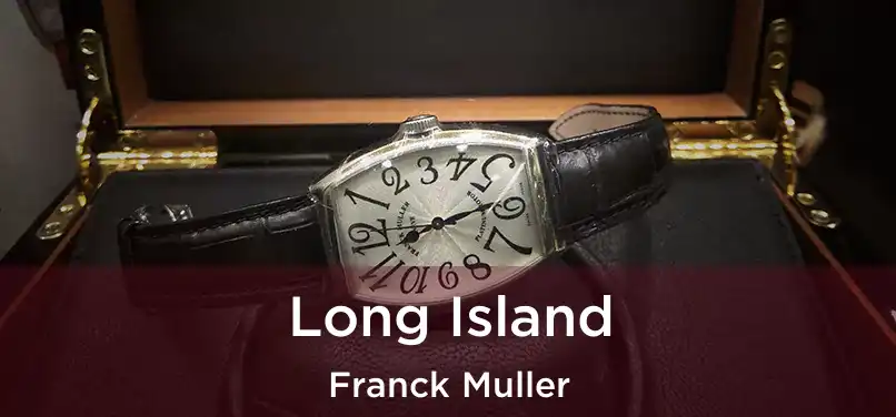 Long Island Franck Muller